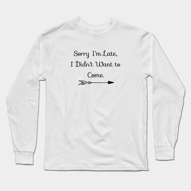 Sorry I'm Late Quote Introverts Long Sleeve T-Shirt by MysticMagpie